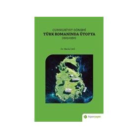 Cumhuriyet Dönemi Türk Romanında Ütopya 1923-1950 - Hiperlink Yayınları