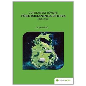 Cumhuriyet Dönemi Türk Romanında Ütopya 1923-1950 - Hiperlink Yayınları