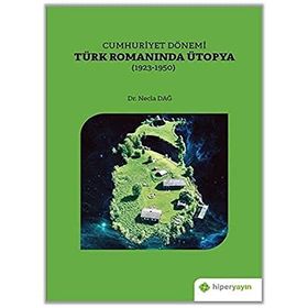 Cumhuriyet Dönemi Türk Romanında Ütopya 1923-1950 - Hiperlink Yayınları