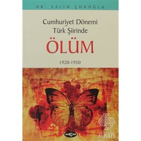 CUMHURIYET DÖNEMİ TÜRK ŞİİRİNDE ÖLÜM 1920-1950 - SALIM ÇONOĞLU