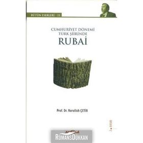 CUMHURIYET DÖNEMI TÜRK ŞIIRINDE RUBAI BÜTÜN ESERLERI - 11 - NURULLAH ÇETIN