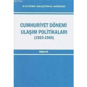 Cumhuriyet Dönemi Ulaşım Politikaları 1923-1960 - Efdal As