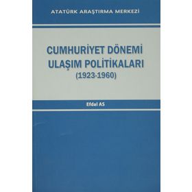 Cumhuriyet Dönemi Ulaşım Politikaları 1923-1960 - Efdal As