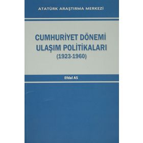 Cumhuriyet Dönemi Ulaşım Politikaları 1923-1960 - Efdal As