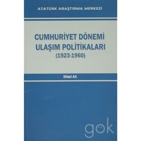 Cumhuriyet Dönemi Ulaşım Politikaları 1923-1960 - Efdal As