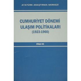 Cumhuriyet Dönemi Ulaşım Politikaları 1923-1960 - Efdal As