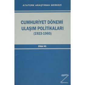 Cumhuriyet Dönemi Ulaşım Politikaları 1923-1960 - Efdal As