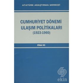 Cumhuriyet Dönemi Ulaşım Politikaları 1923-1960 - Efdal As