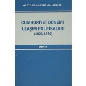 Cumhuriyet Dönemi Ulaşım Politikaları 1923-1960 - Efdal As