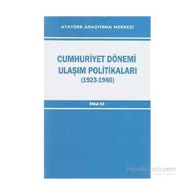 Cumhuriyet Dönemi Ulaşım Politikaları 1923-1960 - Efdal As