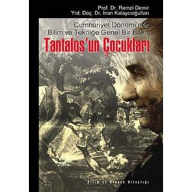 CUMHURIYET DÖNEMİ'NDE BILIM VE TEKNİĞE GENEL BIR BAKIŞ TANTALOS'UN ÇOCUKLARI - REMZI DEMIR;İNAN KALAYCIOĞULLARI
