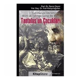 CUMHURIYET DÖNEMİ'NDE BILIM VE TEKNİĞE GENEL BIR BAKIŞ TANTALOS'UN ÇOCUKLARI - REMZI DEMIR;İNAN KALAYCIOĞULLARI