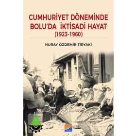 Cumhuriyet Döneminde Bolu'da İktisadi Hayat - Nuray Özdemir Tiryaki