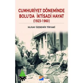 Cumhuriyet Döneminde Bolu'da İktisadi Hayat - Nuray Özdemir Tiryaki