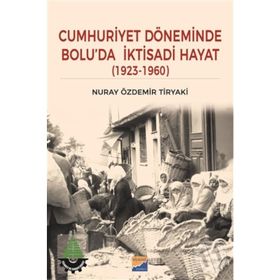 Cumhuriyet Döneminde Bolu'da İktisadi Hayat - Nuray Özdemir Tiryaki