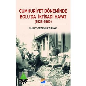 Cumhuriyet Döneminde Bolu'da İktisadi Hayat - Nuray Özdemir Tiryaki