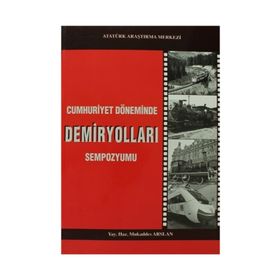 Cumhuriyet Döneminde Demiryolları Sempozyumu - Mukaddes Arslan