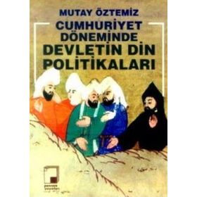 CUMHURIYET DÖNEMİNDE DEVLETIN DIN POLİTİKALARI - MUTAY ÖZTEMİZ