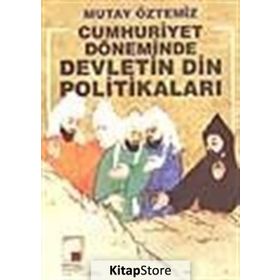 CUMHURIYET DÖNEMİNDE DEVLETIN DIN POLİTİKALARI - MUTAY ÖZTEMİZ
