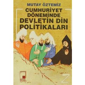 CUMHURIYET DÖNEMİNDE DEVLETIN DIN POLİTİKALARI - MUTAY ÖZTEMİZ