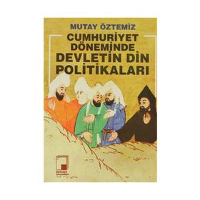 CUMHURIYET DÖNEMİNDE DEVLETIN DIN POLİTİKALARI - MUTAY ÖZTEMİZ