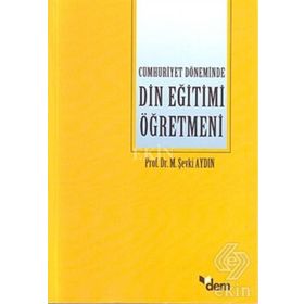 CUMHURIYET DÖNEMİNDE DIN EĞİTİMİ ÖĞRETMENİ - M. ŞEVKİ AYDIN