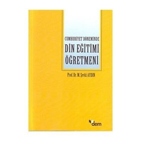 CUMHURIYET DÖNEMİNDE DIN EĞİTİMİ ÖĞRETMENİ - M. ŞEVKİ AYDIN