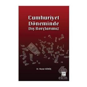 Cumhuriyet Döneminde Dış Borçlarımız - Niyazi Gümüş