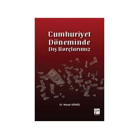 Cumhuriyet Döneminde Dış Borçlarımız - Niyazi Gümüş