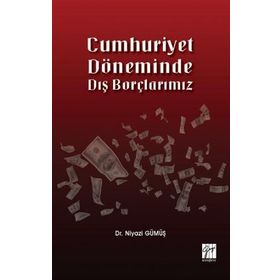 Cumhuriyet Döneminde Dış Borçlarımız - Niyazi Gümüş