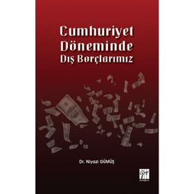 Cumhuriyet Döneminde Dış Borçlarımız - Niyazi Gümüş