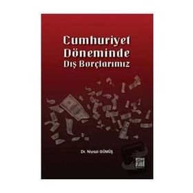 Cumhuriyet Döneminde Dış Borçlarımız - Niyazi Gümüş