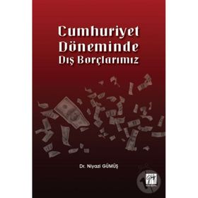 Cumhuriyet Döneminde Dış Borçlarımız - Niyazi Gümüş