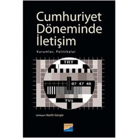 CUMHURIYET DÖNEMİNDE İLETİŞİM KURUMLAR, POLITIKALAR - NAZIFE GÜNGÖR