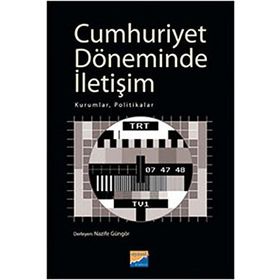 CUMHURIYET DÖNEMİNDE İLETİŞİM KURUMLAR, POLITIKALAR - NAZIFE GÜNGÖR