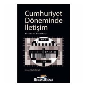 CUMHURIYET DÖNEMİNDE İLETİŞİM KURUMLAR, POLITIKALAR - NAZIFE GÜNGÖR