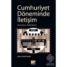 CUMHURIYET DÖNEMİNDE İLETİŞİM KURUMLAR, POLITIKALAR - NAZIFE GÜNGÖR