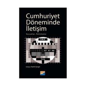 CUMHURIYET DÖNEMİNDE İLETİŞİM KURUMLAR, POLITIKALAR - NAZIFE GÜNGÖR
