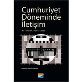 CUMHURIYET DÖNEMİNDE İLETİŞİM KURUMLAR, POLITIKALAR - NAZIFE GÜNGÖR