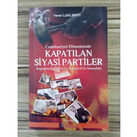 Cumhuriyet Döneminde Kapatılan Siyasi Partiler - Yener Lütfü Mert