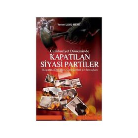 Cumhuriyet Döneminde Kapatılan Siyasi Partiler - Yener Lütfü Mert
