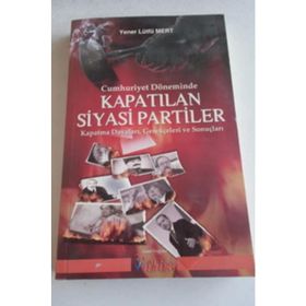 Cumhuriyet Döneminde Kapatılan Siyasi Partiler - Yener Lütfü Mert
