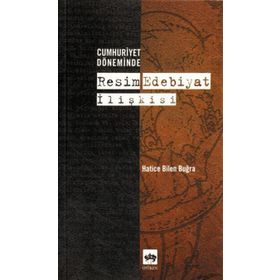 CUMHURIYET DÖNEMİNDE RESIM EDEBIYAT İLİŞKİSİ - HATICE BILEN BUĞRA