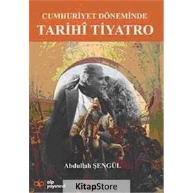 Cumhuriyet Döneminde Tarihi Tiyatro - Abdullah Şengül