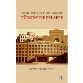 Cumhuriyet Döneminde Türkiye’de Felsefe - Levent Bayraktar