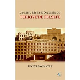 Cumhuriyet Döneminde Türkiye’de Felsefe - Levent Bayraktar