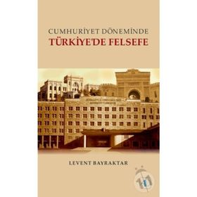 Cumhuriyet Döneminde Türkiye’de Felsefe - Levent Bayraktar