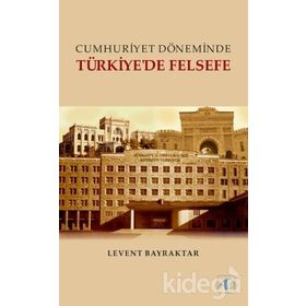 Cumhuriyet Döneminde Türkiye’de Felsefe - Levent Bayraktar