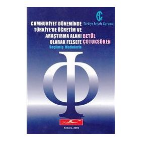 CUMHURIYET DÖNEMINDE TÜRKIYE'DE ÖĞRETIM VE ARAŞTIRMA ALANI OLARAK FELSEFE SEÇILMIŞ METINLERLE - BETÜL ÇOTUKSÖKEN
