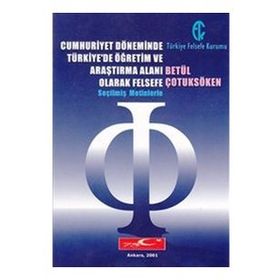 CUMHURIYET DÖNEMINDE TÜRKIYE'DE ÖĞRETIM VE ARAŞTIRMA ALANI OLARAK FELSEFE SEÇILMIŞ METINLERLE - BETÜL ÇOTUKSÖKEN